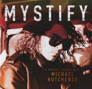 Mystify : a musical journey with Michael Hutchence